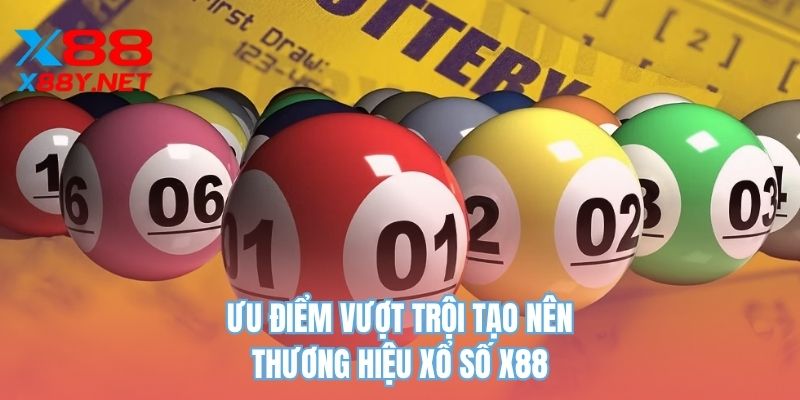 Ưu điểm vượt trội tạo nên thương hiệu xổ số X88